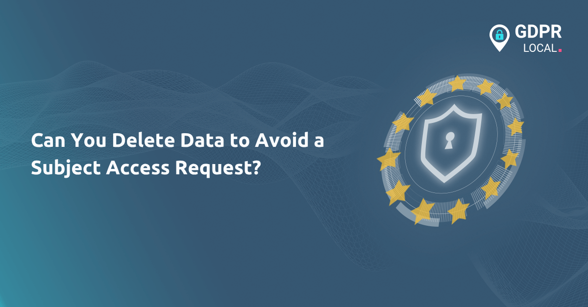 Can You Delete Data to Avoid a Subject Access Request