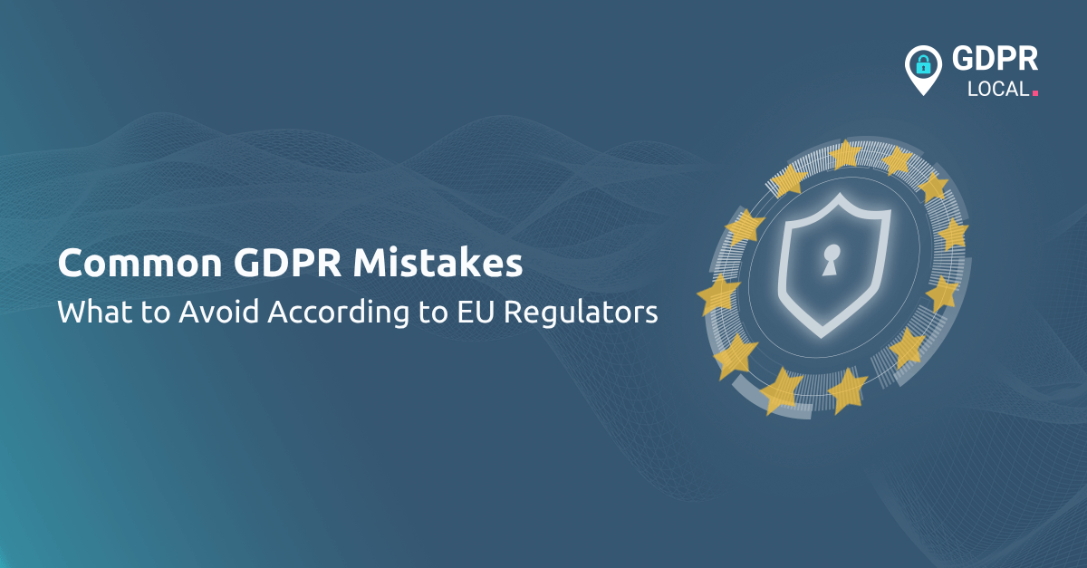 Common GDPR Mistakes What to Avoid According to EU Regulators