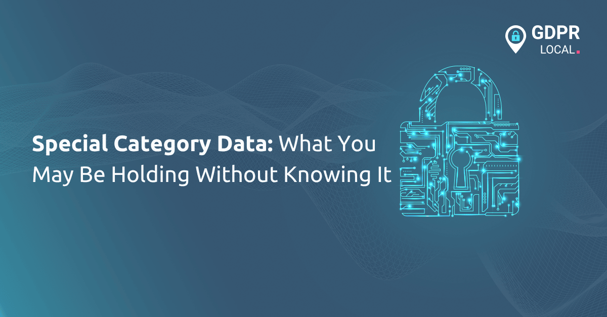 Special Category Data What You May Be Holding Without Knowing It