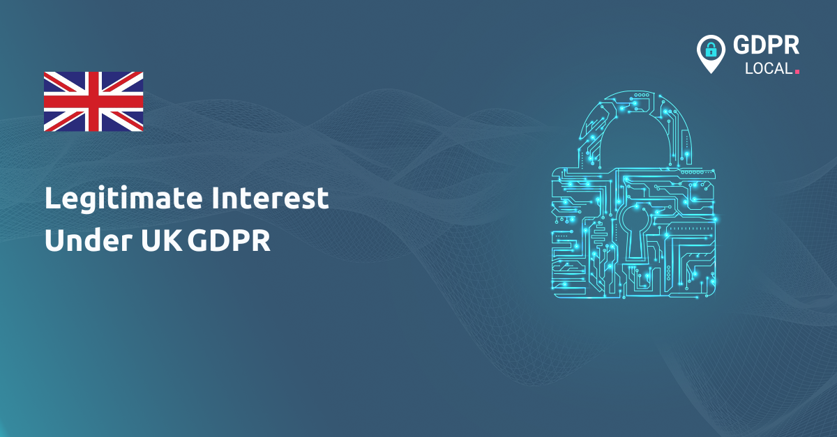 Legitimate Interest Under UK GDPR Guide for Compliance