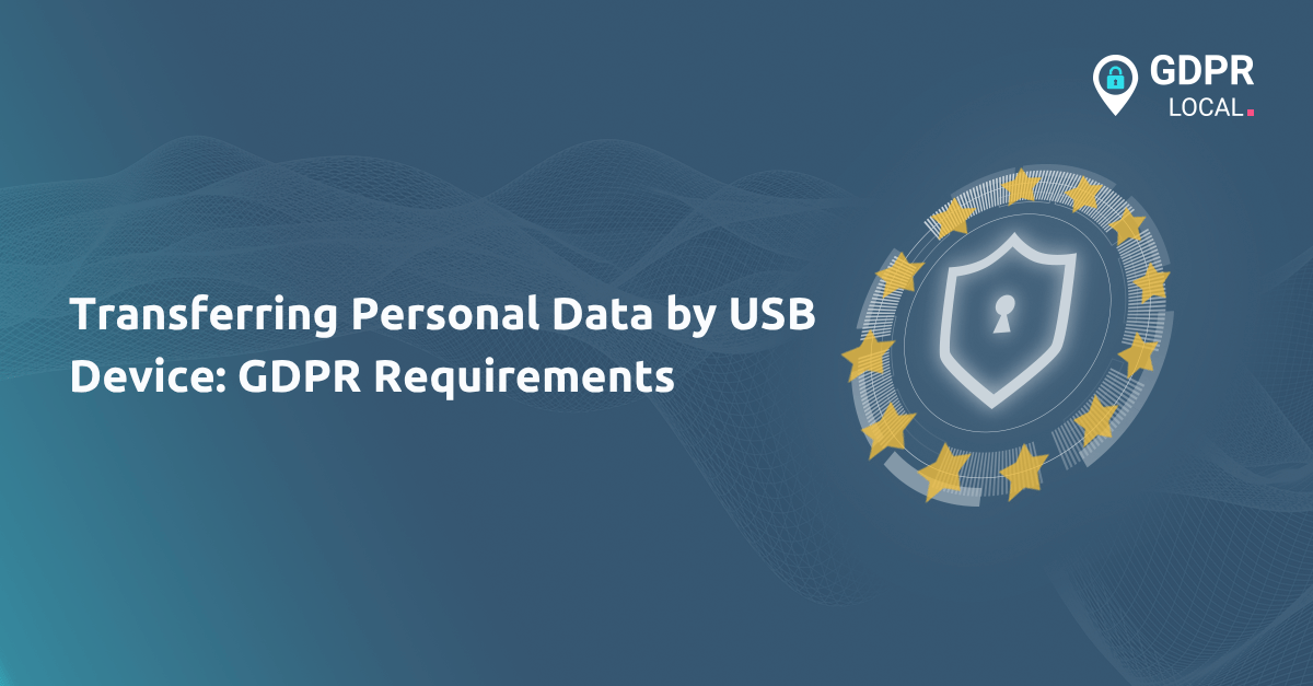 Transferring Personal Data by USB Device GDPR Requirements