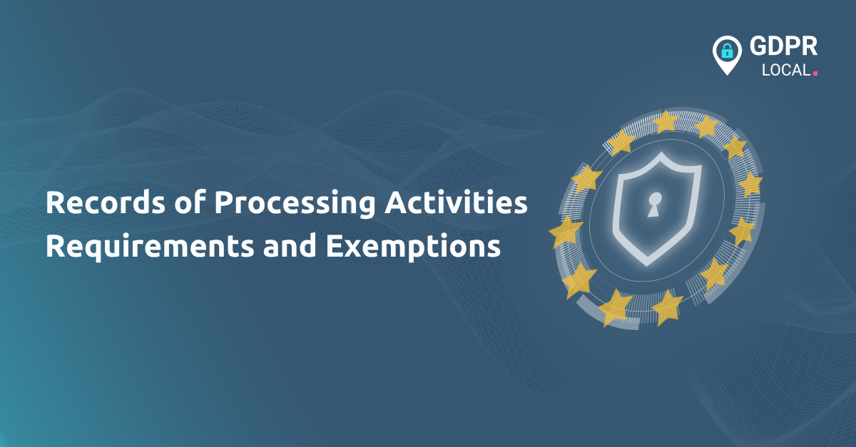 Records of Processing Activities Requirements and Exemptions