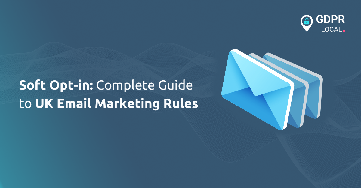 Soft Opt-in Complete Guide to UK Email Marketing Rules