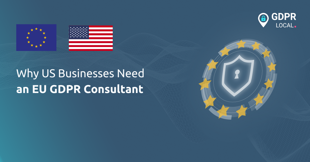 Why US Businesses Need an EU GDPR Consultant