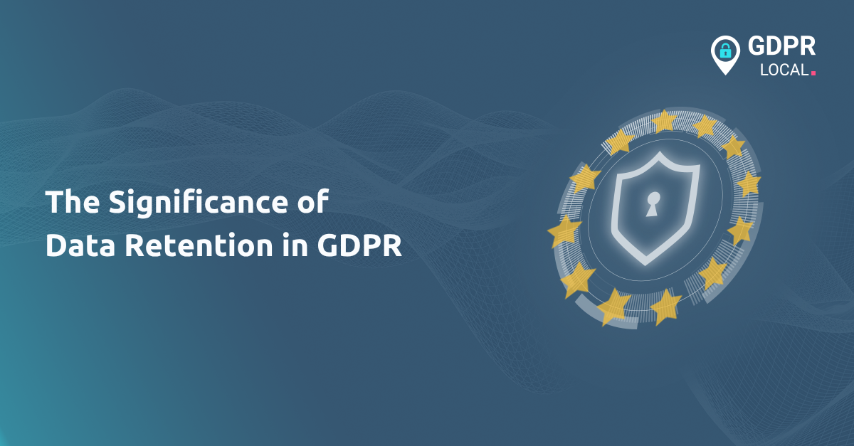 The Significance of Data Retention in GDPR