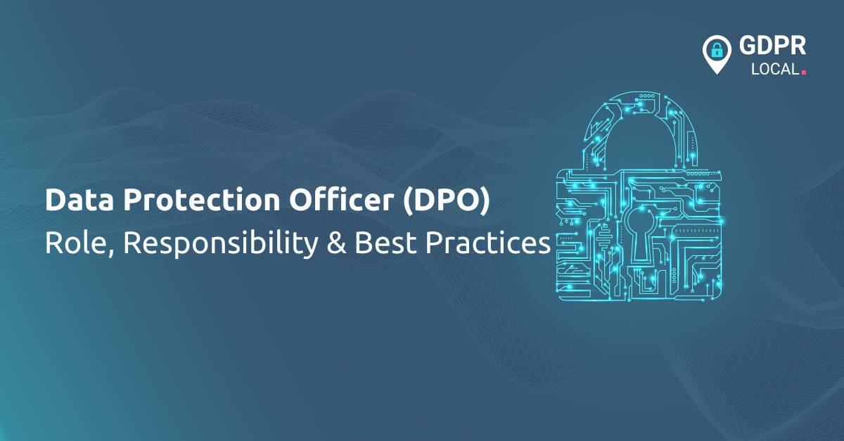 Data Protection Officer (DPO) Role, Responsibility & Best Practices