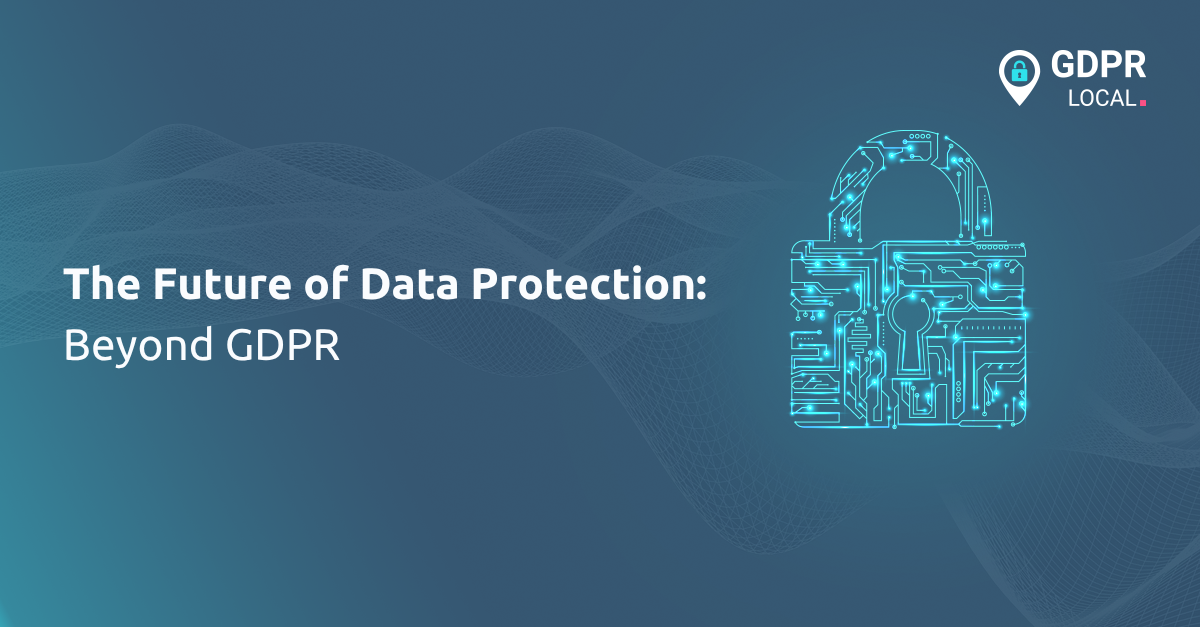 The Future of Data Protection Beyond GDPR