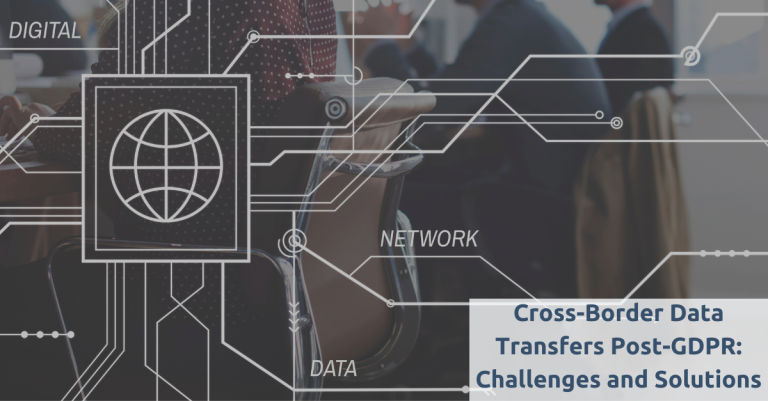Cross Border Data Transfers Post Gdpr Challenges And Solutions Gdpr