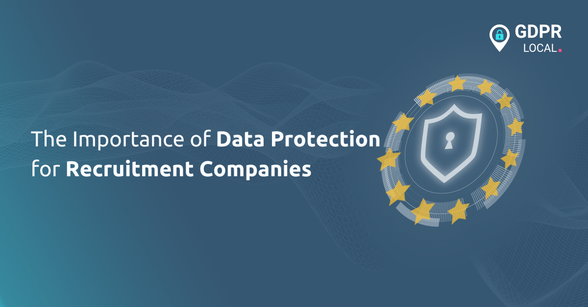 The Importance of Data Protection for Recruitment Companies