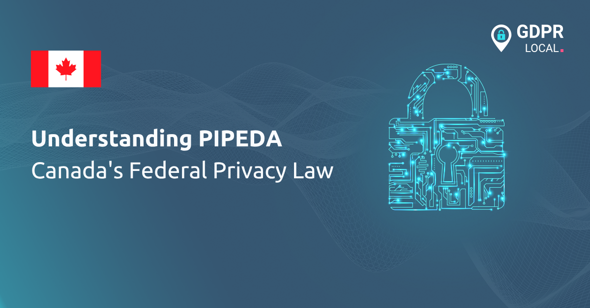 Understanding PIPEDA Canada's Federal Privacy Law