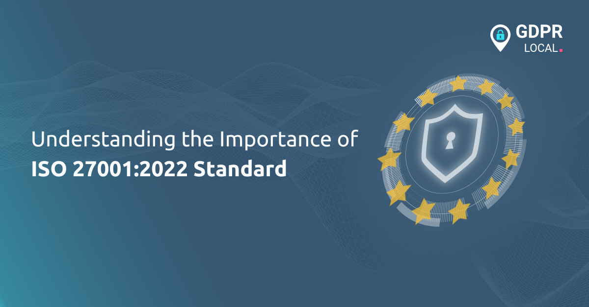 Understanding the Importance of ISO 270012022 Standard
