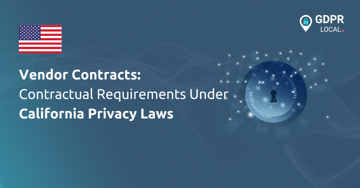 Vendor Contracts Contractual Requirements Under California Privacy Laws