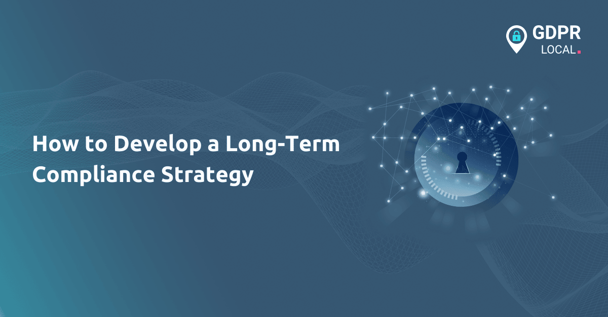 How to Develop a Long-Term Compliance Strategy