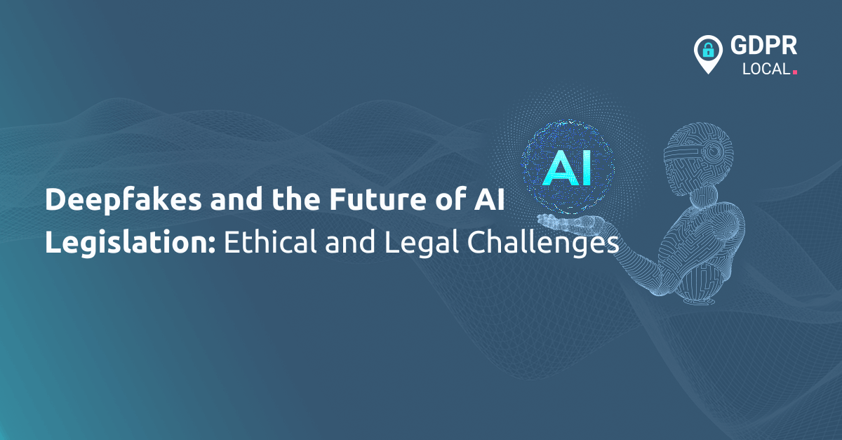 Deepfakes and the Future of AI Legislation Ethical and Legal Challenges