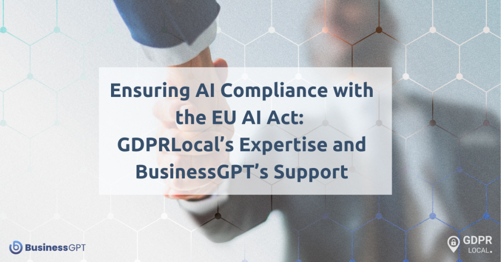 Ensuring AI Compliance with the EU AI Act: GDPRLocal’s Expertise and ...