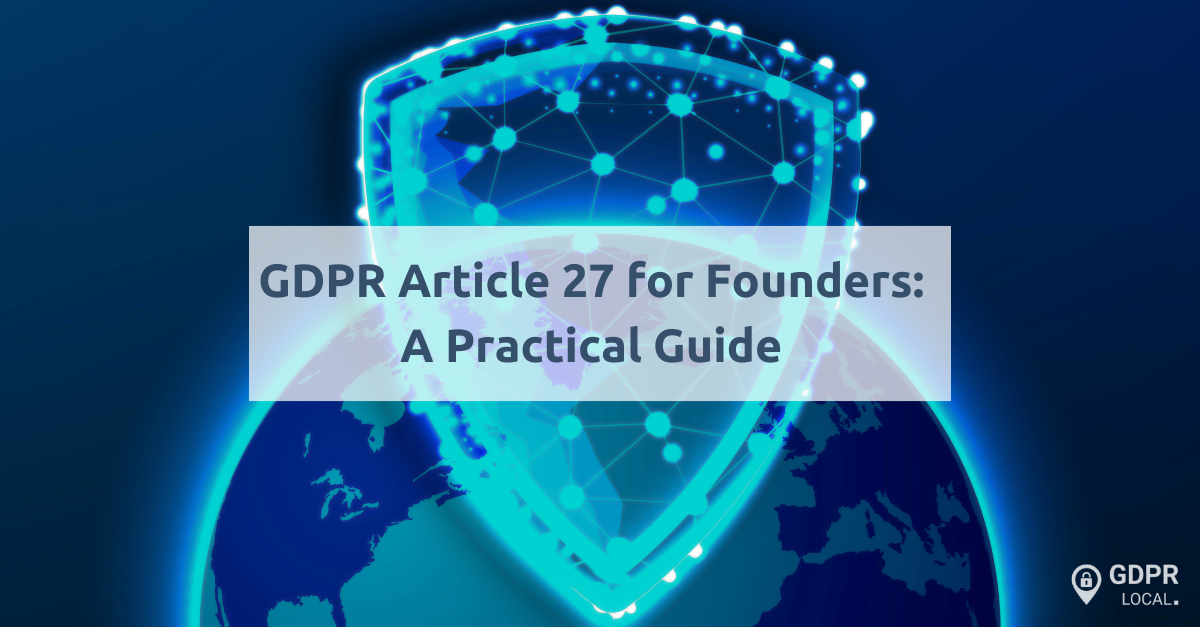 Understand Article 27, EU Representative requirements, and key compliance steps to protect your startup while expanding into the EU market.