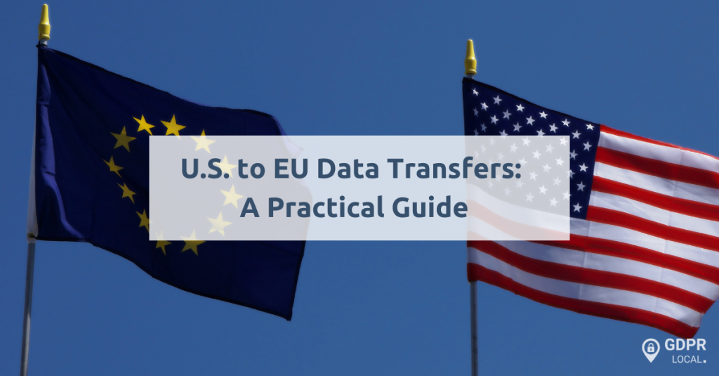 U.S. to EU Data Transfers: A Practical Guide - GDPR Local