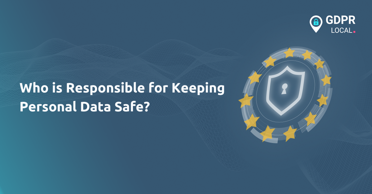 Who is Responsible for Keeping Personal Data Safe