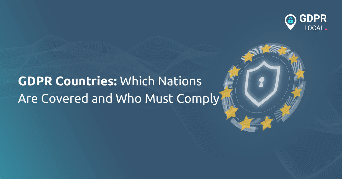GDPR Countries Which Nations Are Covered and Who Must Comply