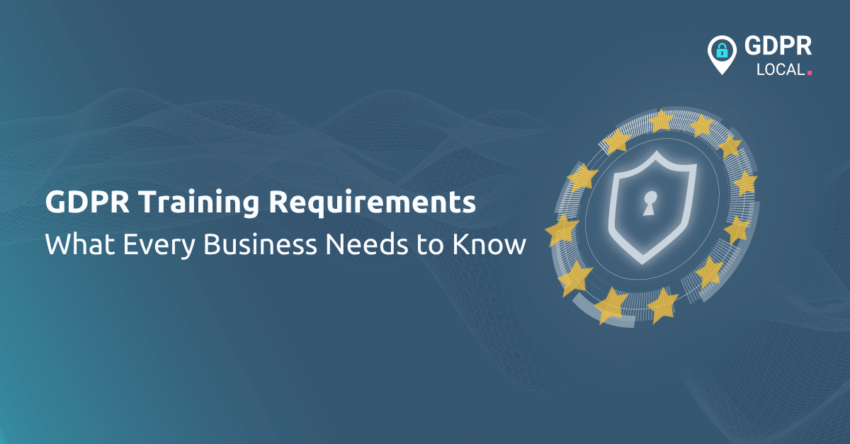 GDPR Training Requirements What Every Business Needs to Know (1)