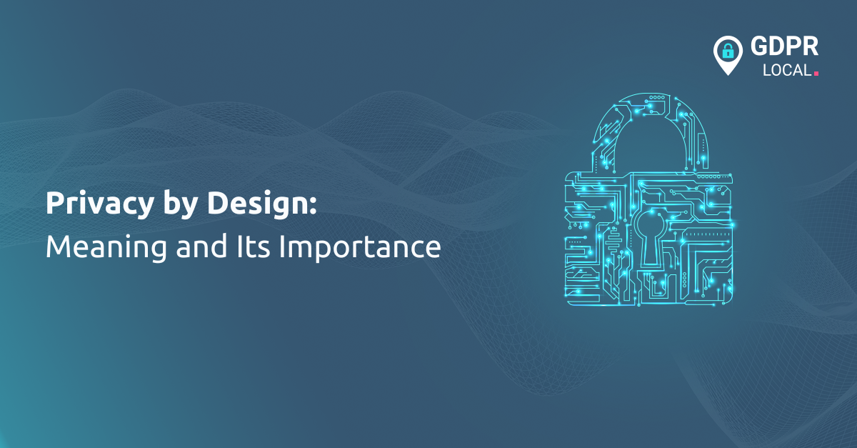 Privacy by Design Meaning and Its Importance