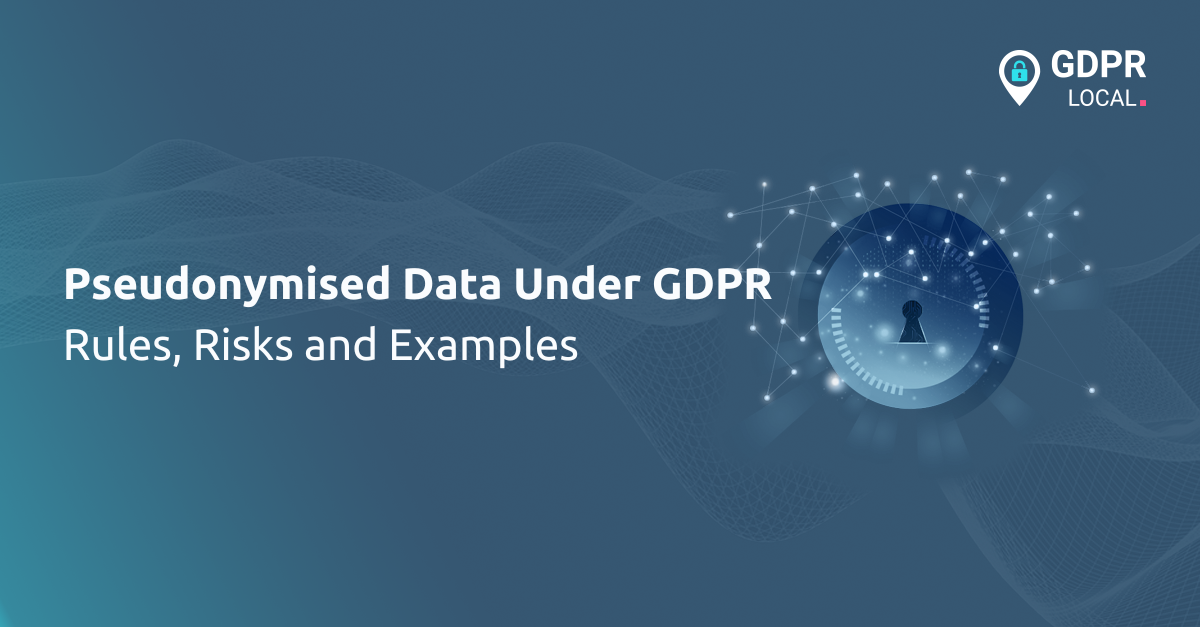 Pseudonymised Data Under GDPR Rules, Risks and Examples