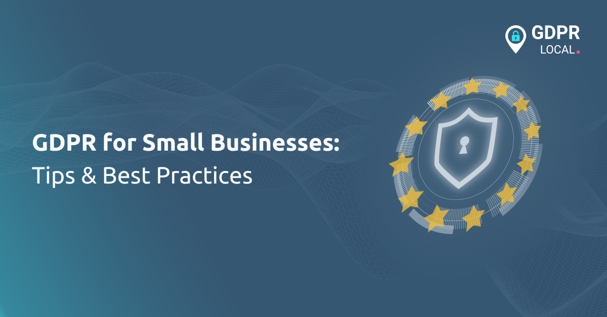 GDPR for Small Businesses Tips & Best Practices