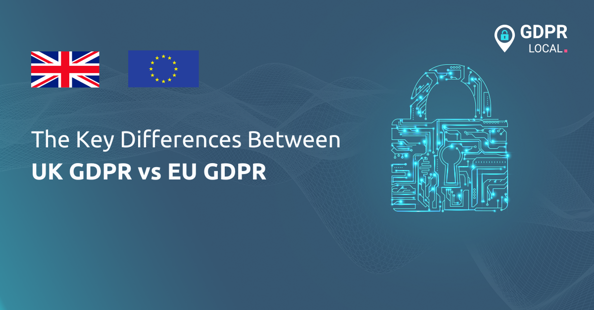 The Key Differences Between UK GDPR vs EU GDPR