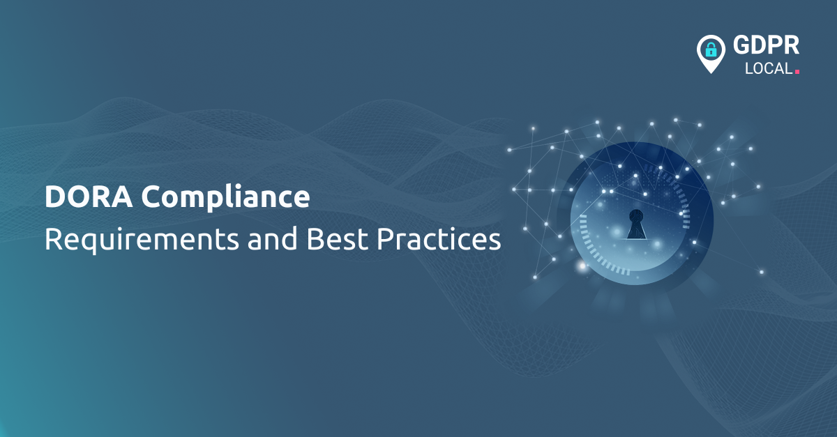 DORA Compliance Requirements and Best Practices