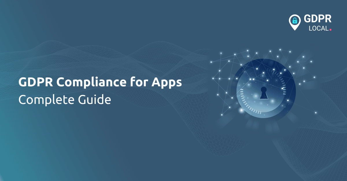 GDPR Compliance for Apps Complete Guide