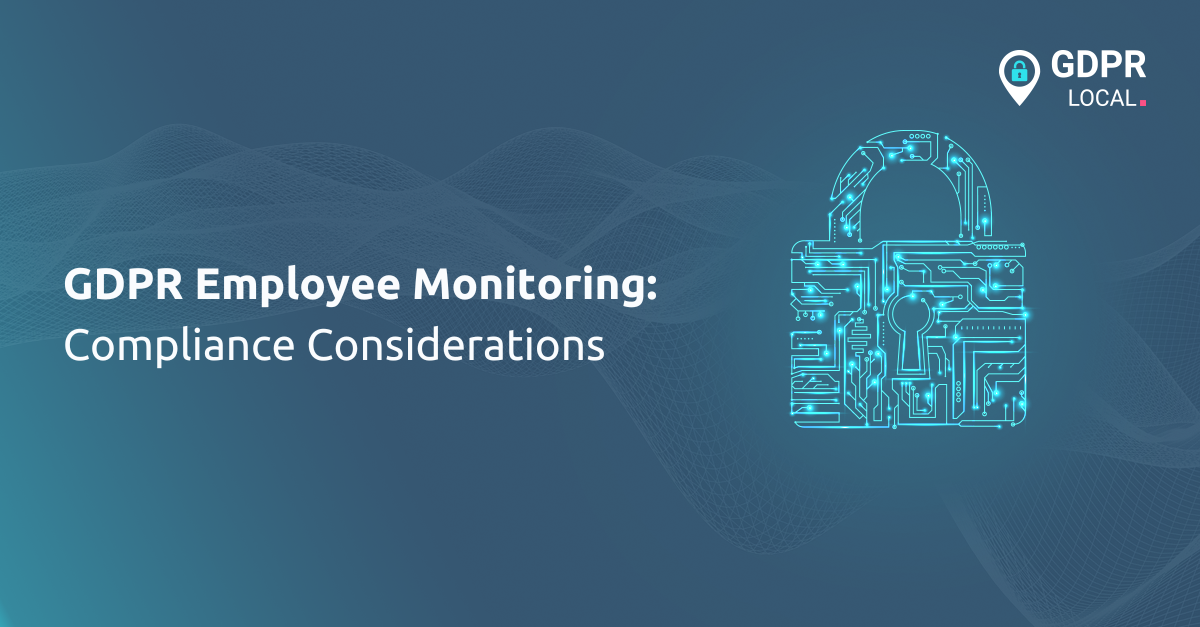GDPR Employee Monitoring Compliance Considerations for Employers