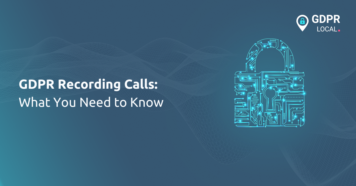 GDPR Recording Calls What You Need to Know