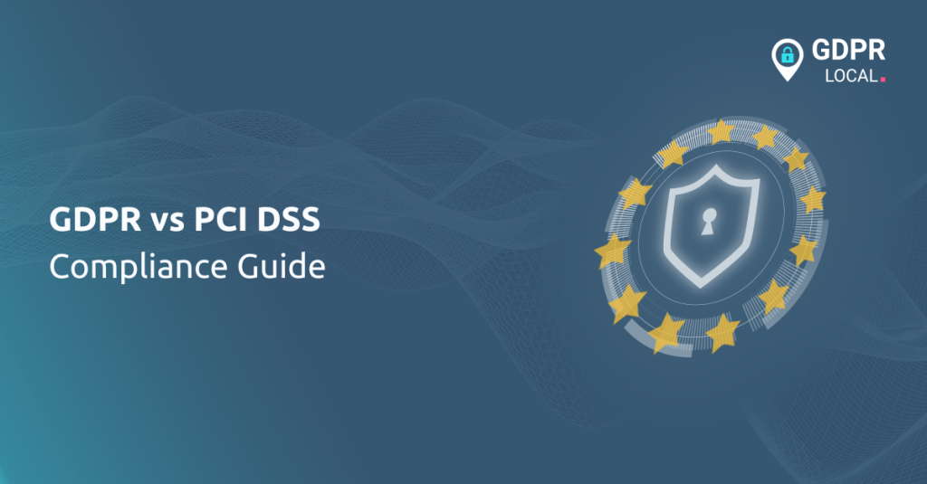 GDPR vs PCI DSS: Compliance Guide - GDPR Local