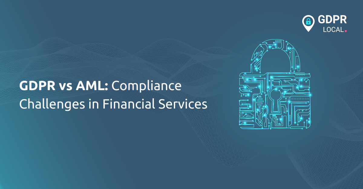 GDPR vs AML Compliance Challenges in Financial Services