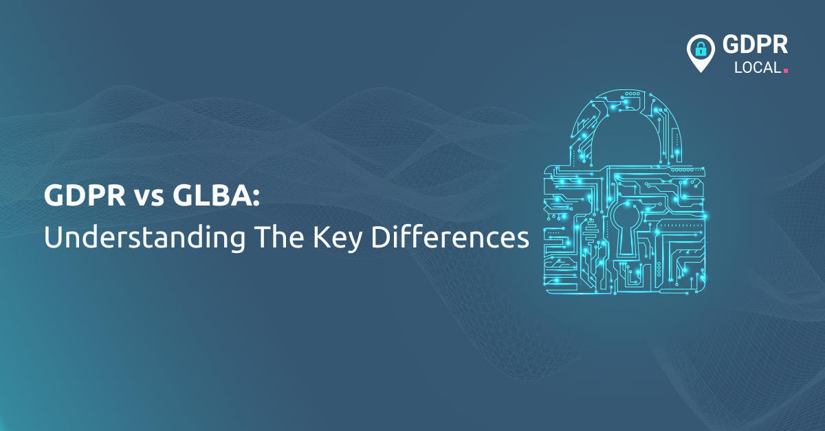 GDPR vs GLBA Understanding The Key Differences