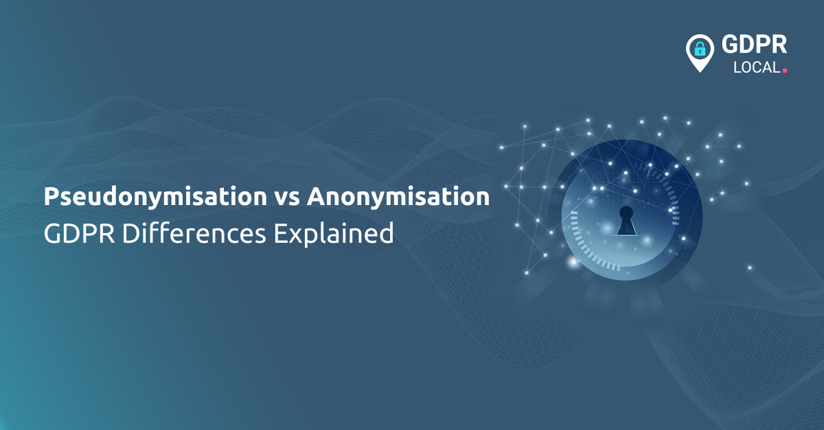 Pseudonymisation vs Anonymisation GDPR Differences Explained