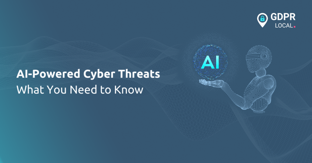 AI-Powered Cyber Threats: What You Need to Know - GDPR Local