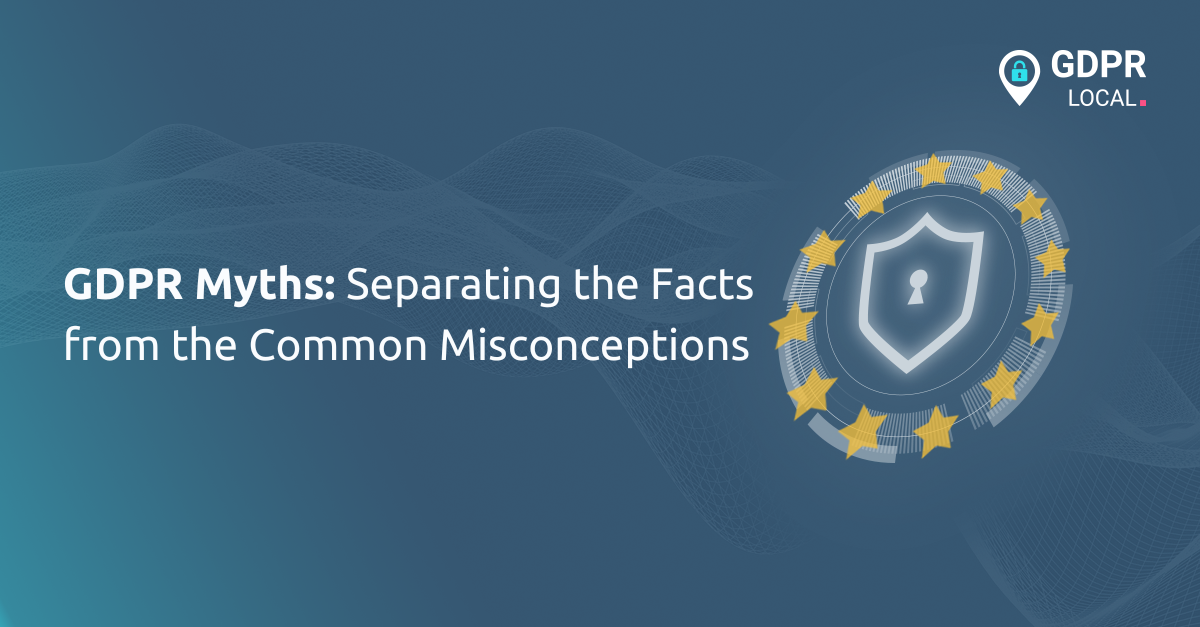 GDPR Myths Separating The Facts from Common Misconceptions