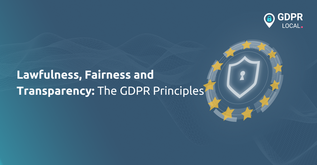 Lawfulness, Fairness and Transparency The GDPR Principles