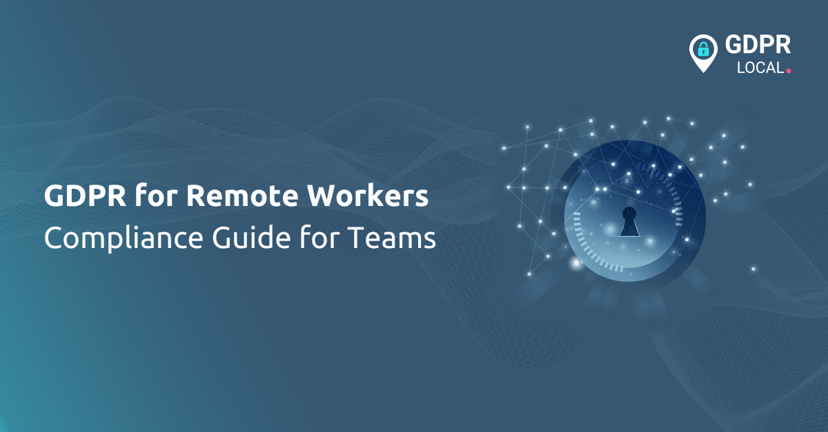 GDPR for Remote Workers Compliance Guide for Teams