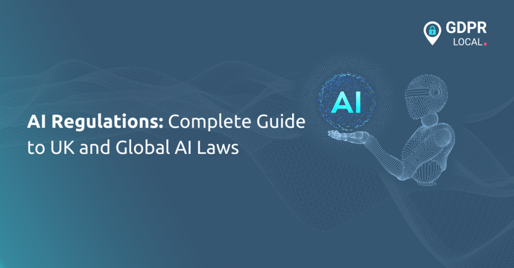 AI Regulations: Complete Guide to UK and Global AI Laws - GDPR Local