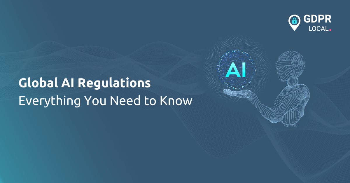 Global AI Regulations Everything You Need to Know