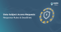 Data Subject Access Requests (DSARs): Response Rules & Deadlines - GDPR ...