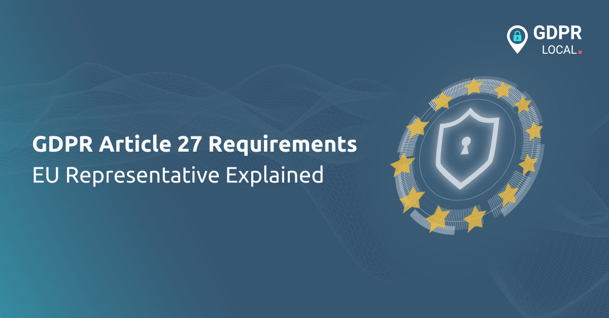 GDPR Article 27 Requirements EU Representative Explained