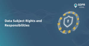 Data Subject Rights and Responsibilities - GDPR Local