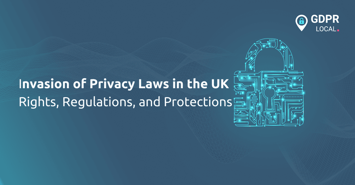 Invasion of Privacy Laws in the UK Rights, Regulations, and Protections