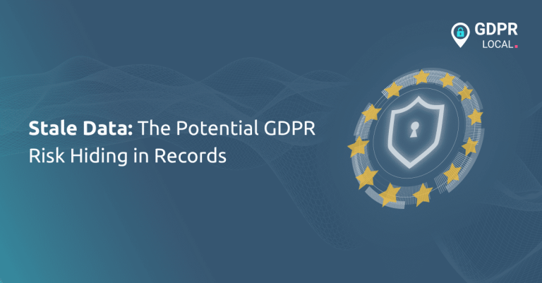 Stale Data The Potential GDPR Risk Hiding in Records